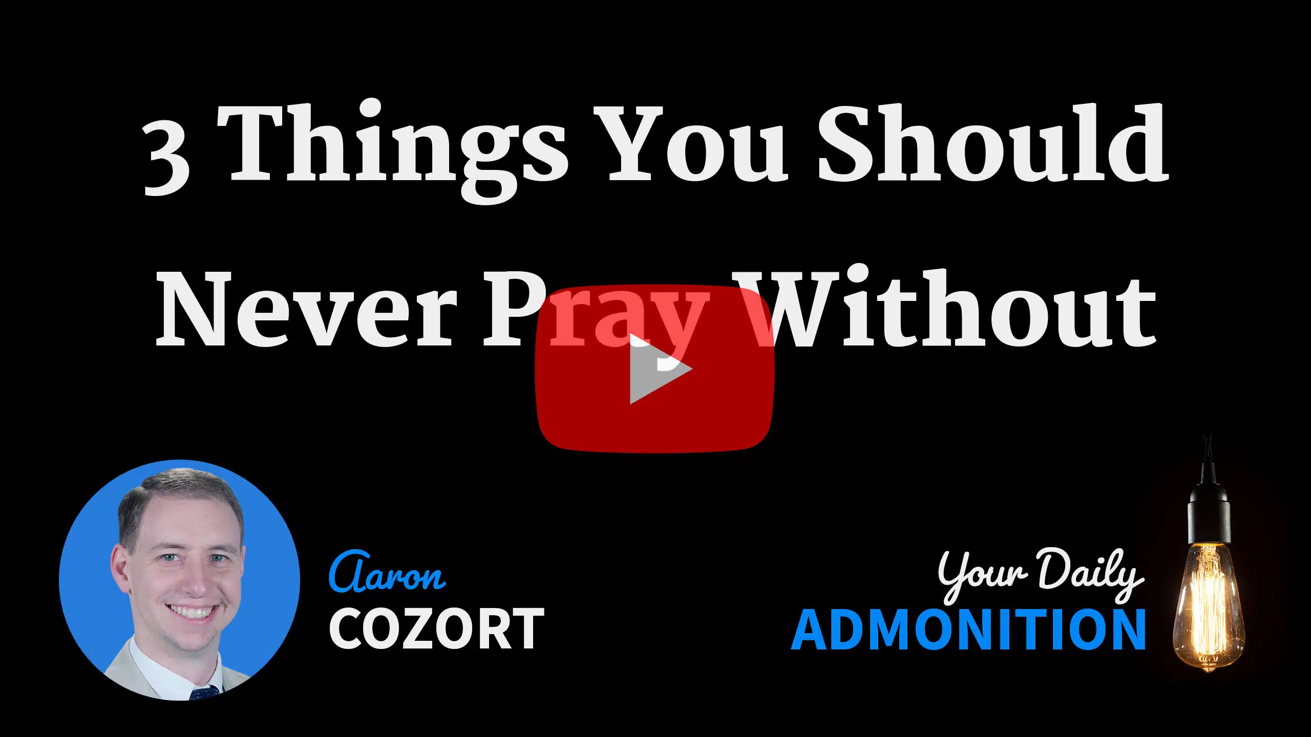 Featured image for “3 Things You Should Never Pray Without – Admonition 48”