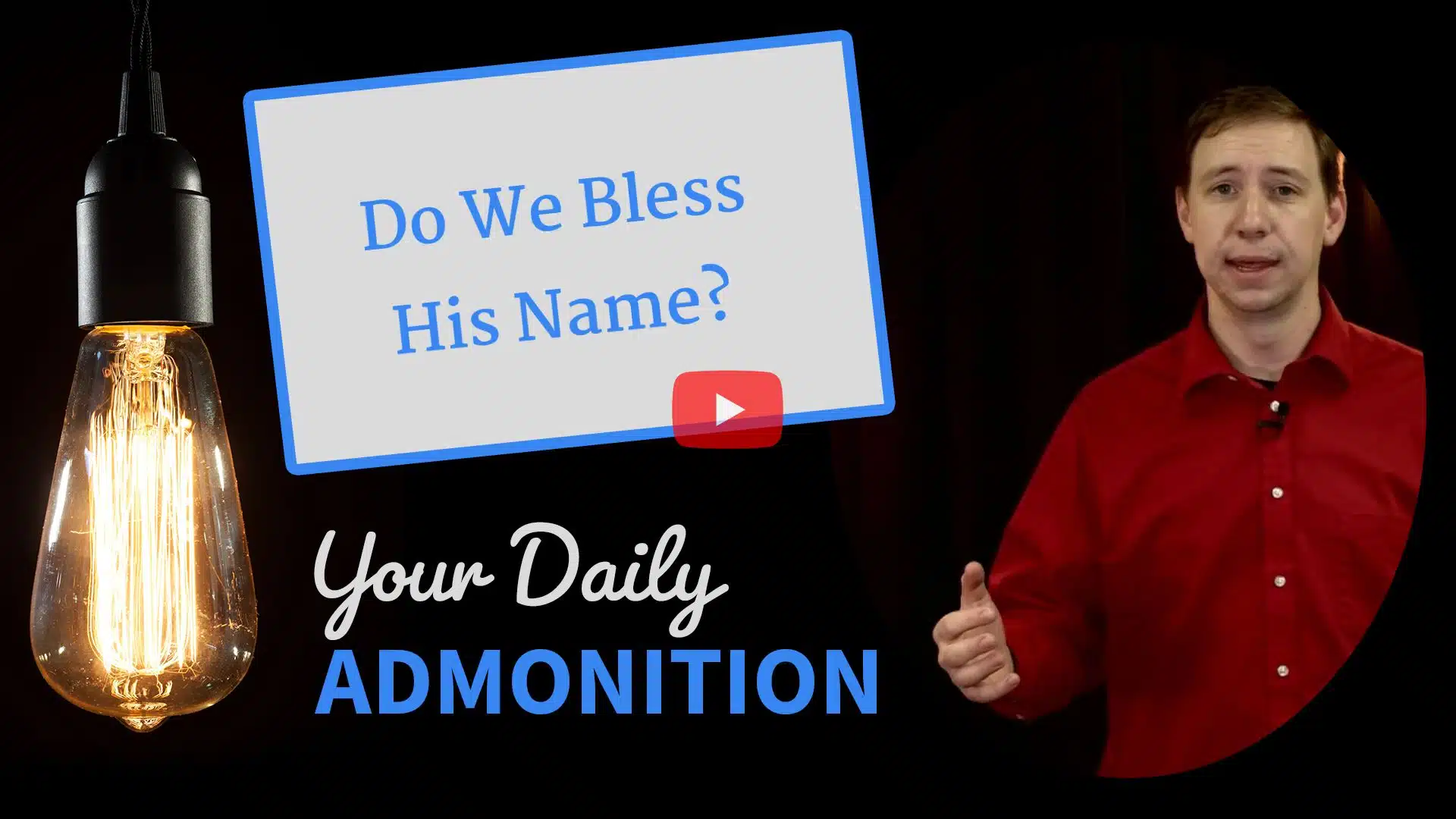 Featured image for “Do We Bless His Name? – Admonition 232”