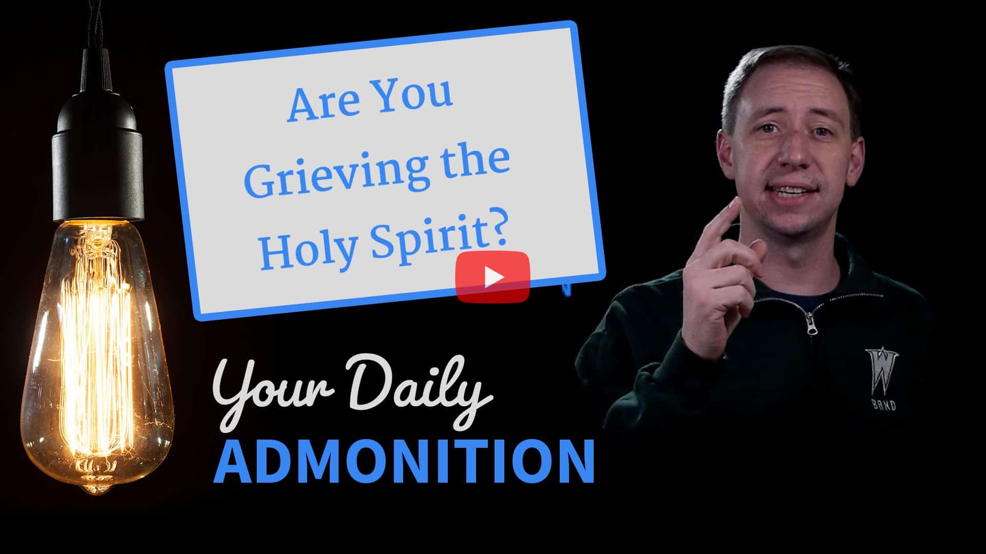 Featured image for “Are You Grieving the Holy Spirit? – Admonition 286”