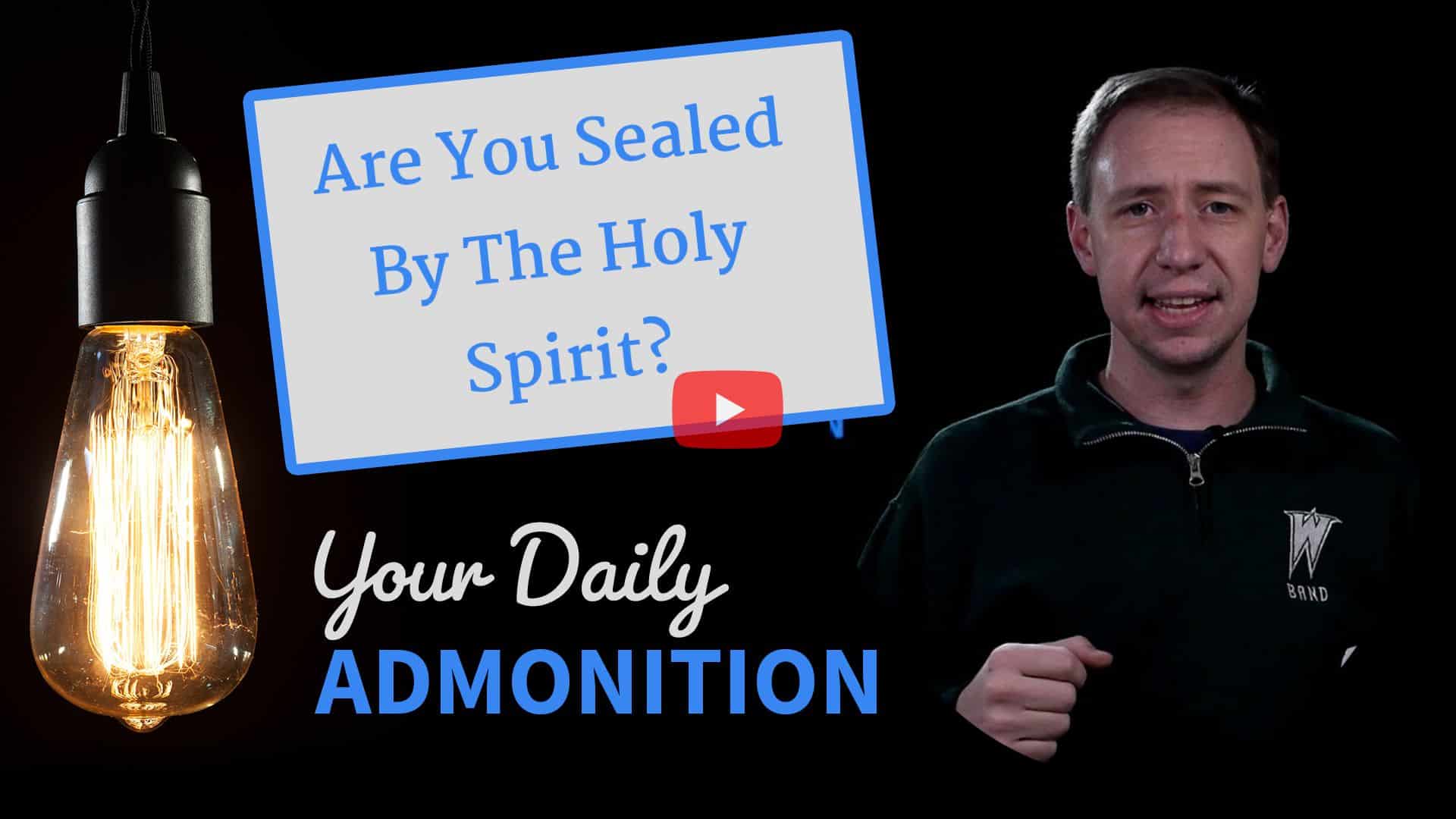 Featured image for “Are You Sealed By The Holy Spirit? – Admonition 288”