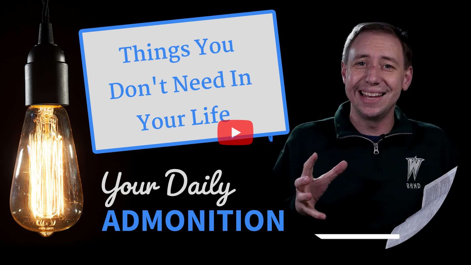 Featured image for “Things You Don’t Need In Your Life – Admonition 289”