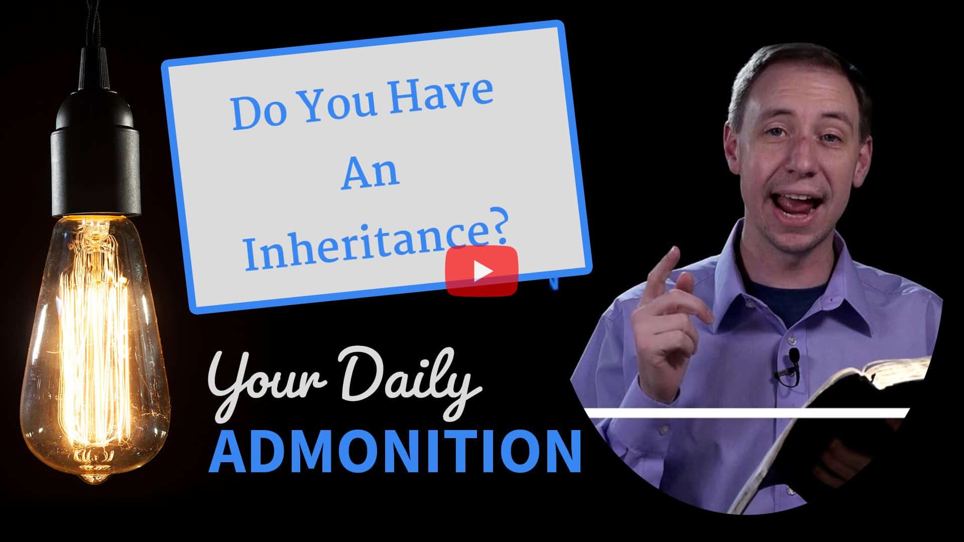 Featured image for “Do You Have An Inheritance? – Admonition 296”