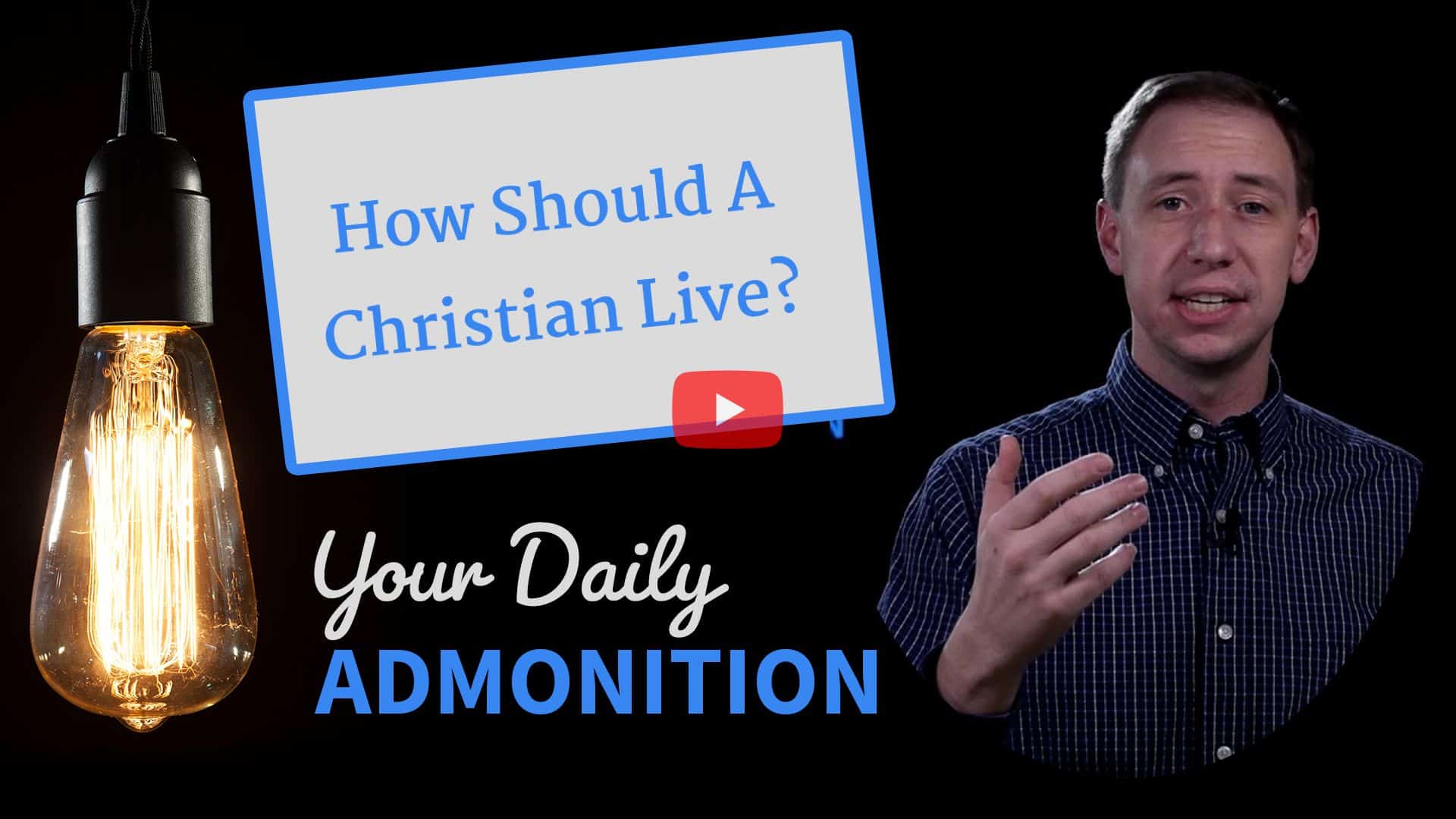 Featured image for “How Should A Christian Live? – Admonition 313”