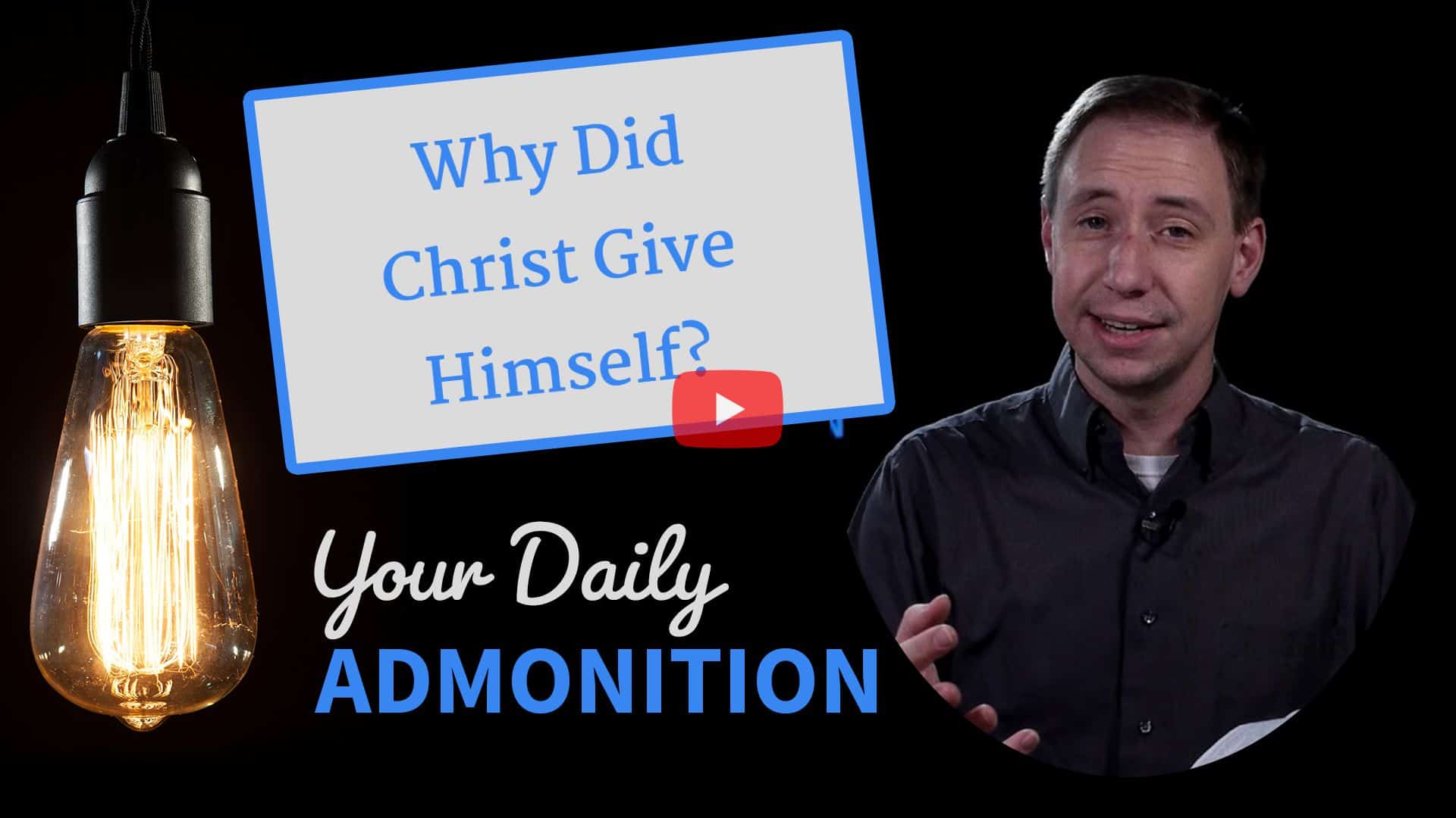Featured image for “Why Did Christ Give Himself? – Admonition 320”