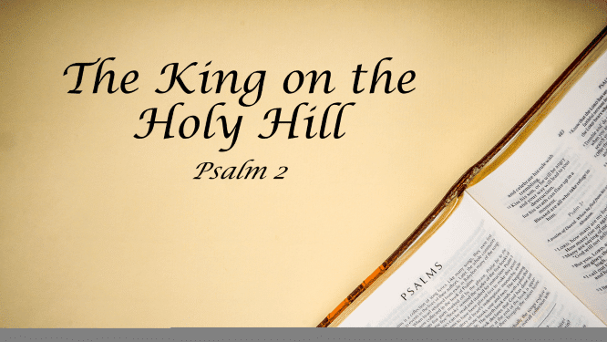 Featured image for “Psalm 2 – The King on the Holy Hill”