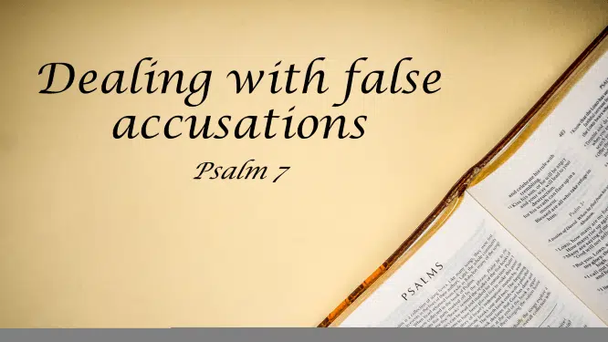 Featured image for “Psalm 7 – Dealing with False Accusations”