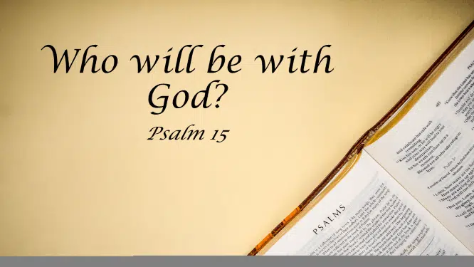 Featured image for “Psalm 15 – Who Will Be With God?”