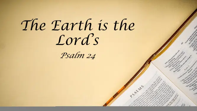 Featured image for “Psalm 24 – The Earth is the Lord’s”