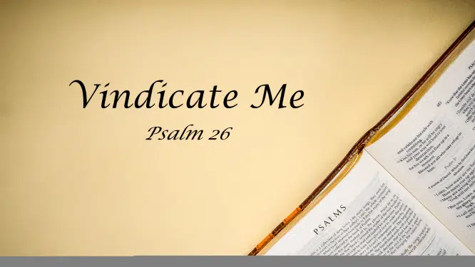 Featured image for “Psalm 26 – Vindicate Me”