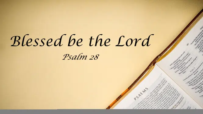 Featured image for “Psalm 28 – Blessed Be The Lord”