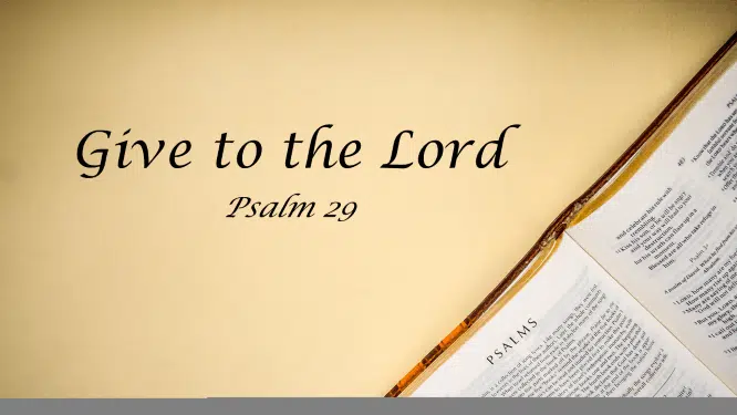 Featured image for “Psalm 29 – Give to the Lord”
