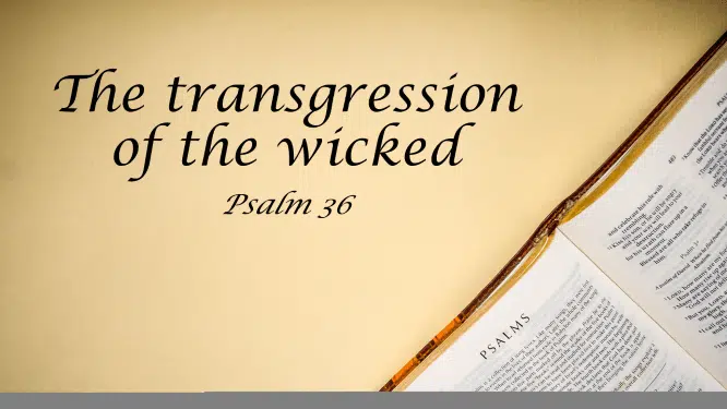 Featured image for “Psalm 36 – The Transgression of the Wicked”