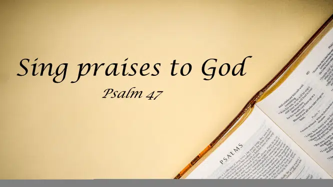 Featured image for “Psalm 47 – Singing Praises to God”